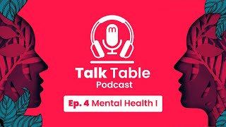 Talk Table Podcast Ep 4  Mental Health Part I [upl. by Znerol318]