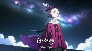 playlist I LoFi Galaxy  A vast LoFi album for cosmic travelers [upl. by Nojid470]