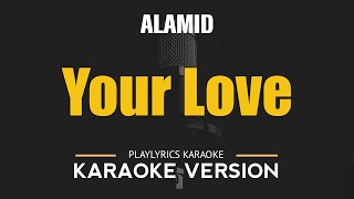 YOUR LOVE  Alamid HD Karaoke [upl. by Nnyre]