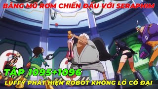 REVIEW ONE PIECE TẬP 10951096 I BĂNG MŨ RƠM CHIẾN ĐẤU VỚI SERAPHIM I LUFFY TÌM THẤY ROBOT CỔ ĐẠI [upl. by Christiansen]