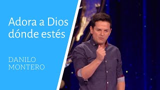 Adora a Dios Dónde Estés  Danilo Montero  Prédicas Cristianas 2018 [upl. by Hetty]