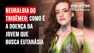 Neuralgia do trigêmeo como é a doença da jovem que busca eutanásia [upl. by Nodroj743]