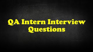 QA Intern Interview Questions [upl. by Rosel]