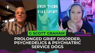 Prolonged Grief Disorder Psychedelics and Psychiatric Service Dogs with G Scott Graham [upl. by Fleck197]