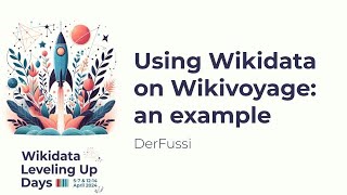 Using Wikidata on Wikivoyage an example Wikidata Leveling Up Days 2024 [upl. by Anin]