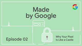 Made by Google Podcast Episode 2 Why Your Pixel is Like a Castle [upl. by Alyehs607]