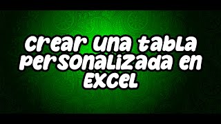 Crear una tabla Personalizada en Excel [upl. by Bever]