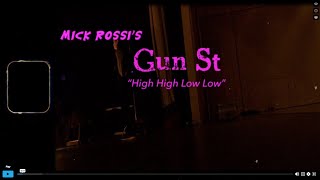 MICK ROSSIS GUN ST HIGH HIGH low low [upl. by Guyer]