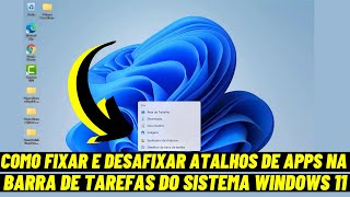 COMO FIXAR E DESAFIXAR ATALHOS DE APPS NA BARRA DE TAREFAS DO SISTEMA WINDOWS 11 [upl. by Ethyl]