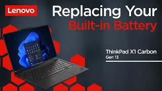 Replacing Your Builtin Battery  ThinkPad X1 Carbon Gen 13  Customer Self Service [upl. by Gomer]