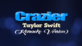 CRAZIER  Taylor Swift KARAOKE VERSION [upl. by Maridel900]