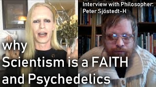 Philosophy of Mind Why Scientism is a Faith and Psychedelics with Peter SjöstedtH [upl. by Nylaf]