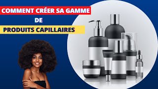 Comment créer sa gamme de Produits Capillaires [upl. by Goldarina]