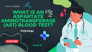 What is an Aspartate Aminotransferase AST Blood Test [upl. by Nodaj]