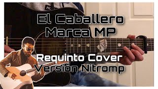 El Caballero  Marca MP  Version Nitromp  Requinto  Guitarra  COVER [upl. by Wixted]