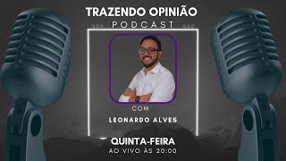 POD CAST TRAZENDO OPINIÃO COM LEONARDO ALVES 010 [upl. by Donadee]