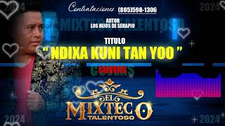 NDIXA KUNI TAN YOO COVERS  EL MIXTECO TALENTOSO 2024 [upl. by Boeschen715]