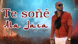 Ala Jaza  Te soñé vídeo lyrics [upl. by Ativ]