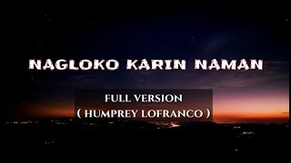 NAGLOKO KA RIN NAMAN  HUMPREY LOFRANCO  LYRICS music [upl. by Markos]