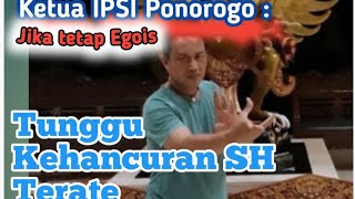 Ketua IPSI Ponorogo  Jika Tetap EGOIS Tunggu Kehancuran SH Terate [upl. by Ahk]