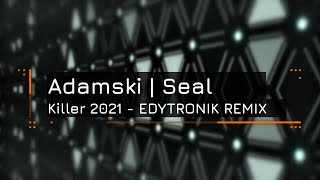 ADAMSKI FEAT SEAL  KILLER 2021  EDYTRONIK REMIX [upl. by Eladnwahs]