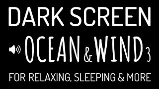 Dark Screen OCEAN WAVES amp WIND Sounds for Deep Sleep 3 [upl. by Adlesirhc62]