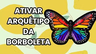 Ativando arquétipo da borboleta [upl. by Obnukotalo]