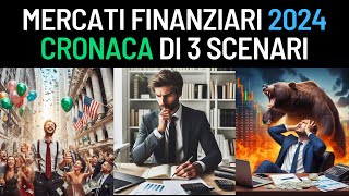 Mercati Finanziari 2024 Cronaca di 3 Scenari [upl. by Parris]