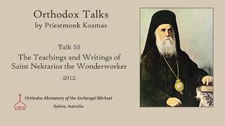 Talk 53 The Teachings and Writings of Saint Nektarios the Wonderworker [upl. by Neesay]