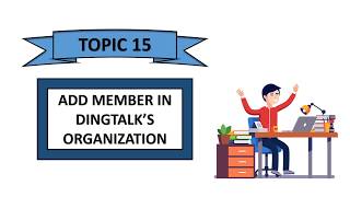 DINGTALK TOPIC 15 ADD MEMBER IN DINGTALKS ORGANIZATION [upl. by Hcone]