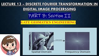 LECTURE 13  FOURIER TRANSFORMATION IN DIGITAL IMAGE PROCESSING  GATE GEOMATICS ENGINEERING  gate [upl. by Gintz]