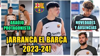 ¡VUELVE EL BARÇA ASÍ ARRANCA LA TEMPORADA 202324 NOVEDADES Y AUSENCIAS  ARAÚJO PROTAGONISTA [upl. by Natek]