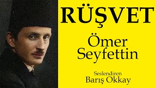 RÜŞVET  Ömer Seyfettin  Sesli Kitap  Seslendiren Barış Okkay [upl. by Sillig]