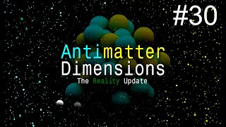 Realistic Eternity  Antimatter Dimensions Part 30 [upl. by Noirda]