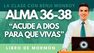 La Clase con Benji Monroy  “Acude a Dios para que vivas”  Alma 3638 [upl. by Eittod913]