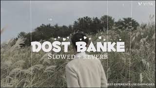 Dost Banke  Slowed  reverb  Rahat Fateh Ali Khan  Gurnazar Priyanka  SR Lofi [upl. by Afas]