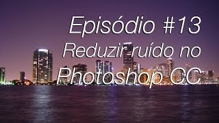 Como reduzir ruído em fotos noturnas no Photoshop CC [upl. by Terrill]