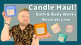 Candle Haul Bath and Body Works’ Neutrals line [upl. by Iorgos]