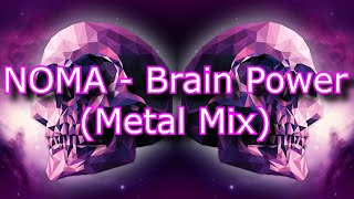 NOMA  Brain Power Metal Mix [upl. by Alatea]