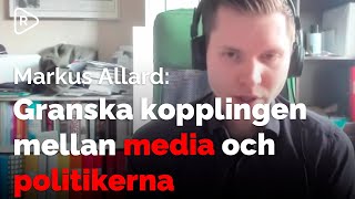 Markus Allard Granska kopplingen mellan media och politikerna [upl. by Tracee]