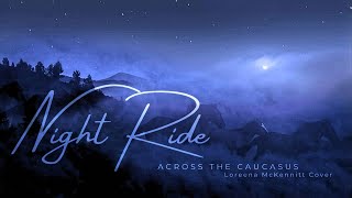 Night Ride Across the Caucasus Loreena McKennitt Cover – Visualizer [upl. by Behrens]