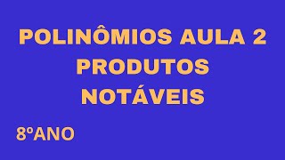 POLINÔMIOS PRODUTOS NOTÁVEIS AULA 2 [upl. by Kcid779]