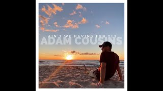 Adam Cousins  Aint We Having Fun Yet [upl. by Haem969]