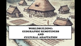 Worldbuilding  Geographic Remoteness and Cultural Adaptation [upl. by Den]