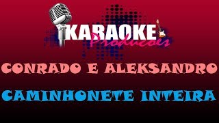 CONRADO E ALEKSANDRO  CAMINHONETE INTEIRA  KARAOKE [upl. by Noet]