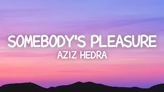 Aziz Hedra  Somebodys Pleasure Lyrics [upl. by Sholley]