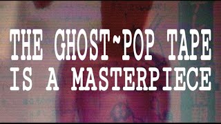 The GhostPop Tape is a Masterpiece [upl. by Kliment]