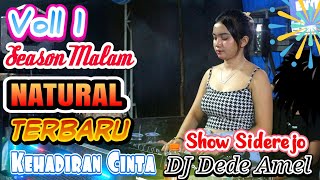 VOLL 1 MALAM NATURAL ENTERTAINMENT SHOW IN SIDOREJO  DJ DEDE AMEL  MIX KEHADIRAN CINTA  KDJ ATEK [upl. by Oinoitna261]