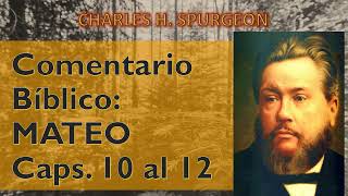 Comentario Bíblico Mateo Caps 10 al 12 por Charles H Spurgeon [upl. by Ayatal]