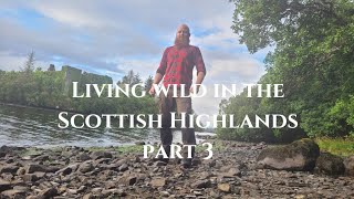 Living Wild in the Scottish Highlands  Part 3 [upl. by Tricia588]